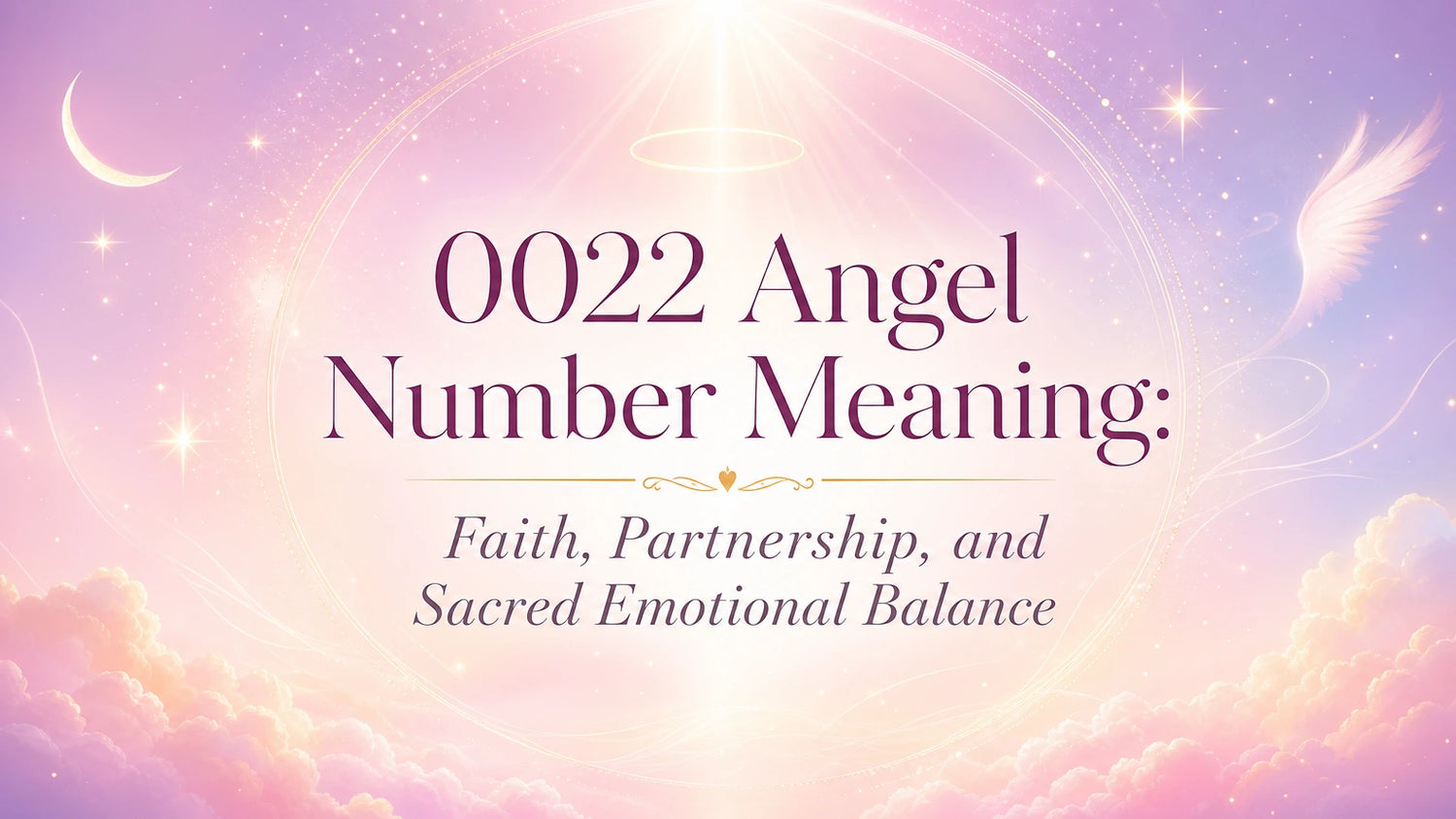 0022 Angel Number Meaning: Faith, Partnership, and Sacred Emotional Balance