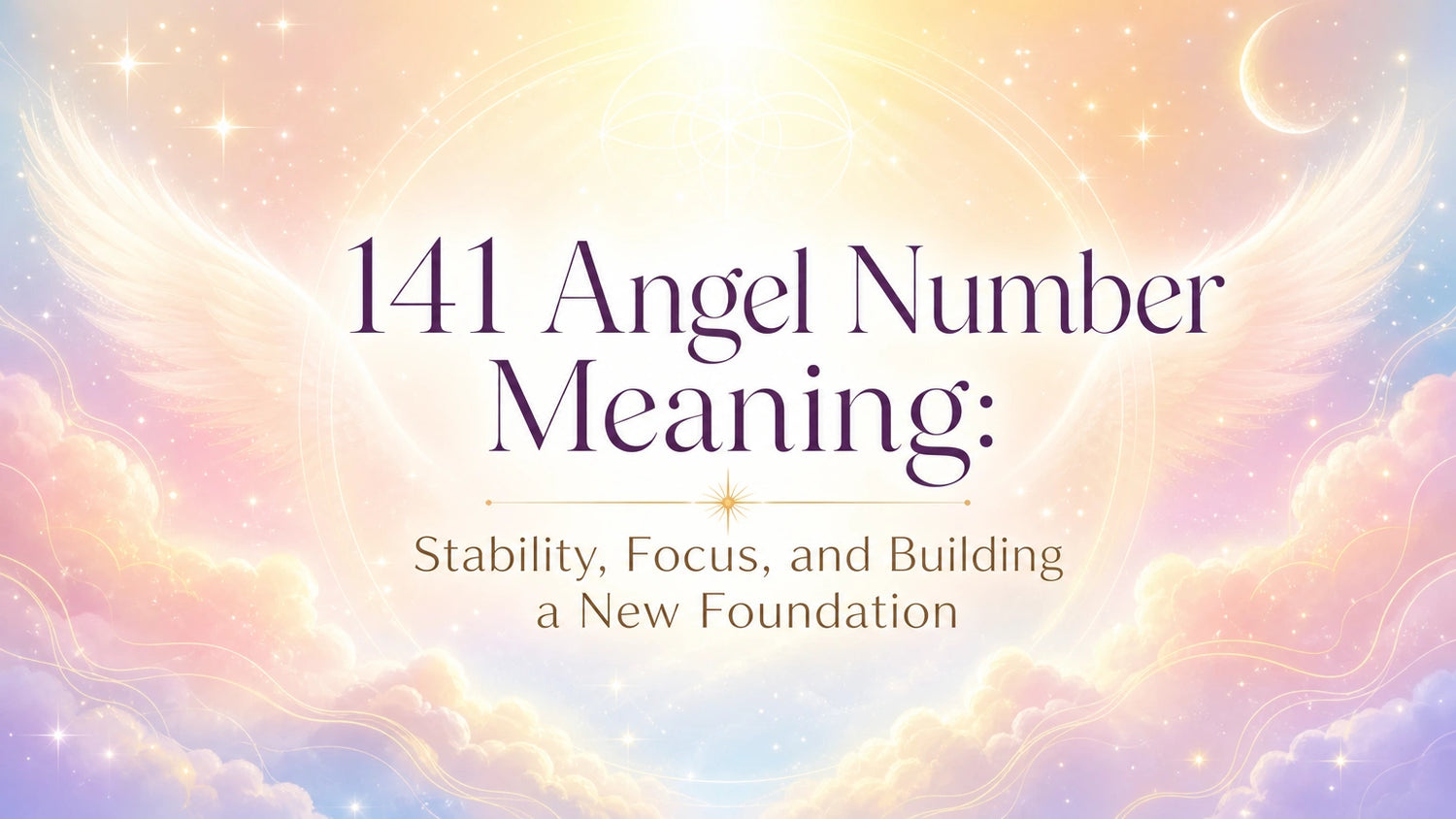 141 Angel Number Meaning: Stability, Focus, and Building a New Foundation