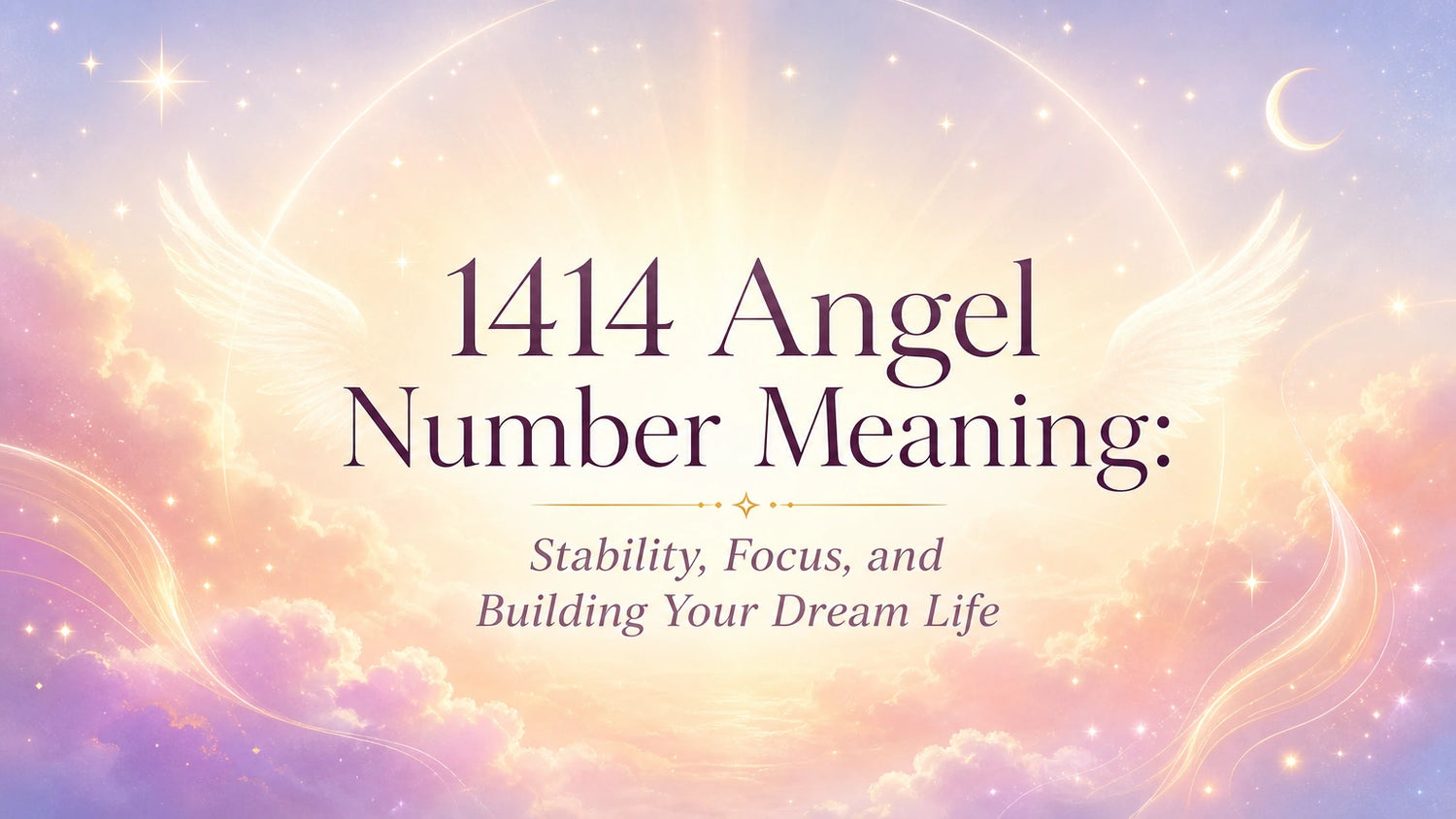 1414 Angel Number Meaning: Stability, Focus, and Building Your Dream Life