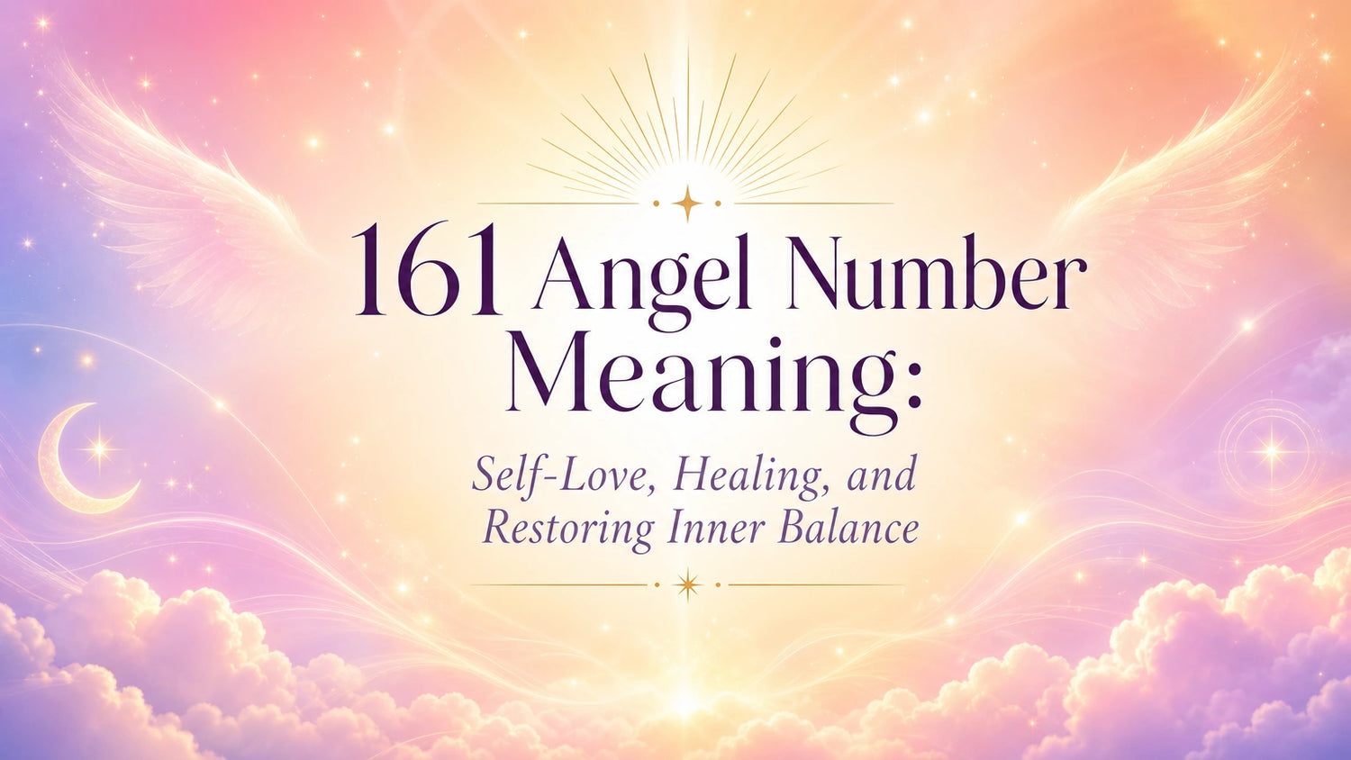 161 Angel Number Meaning: Self-Love, Healing, and Restoring Inner Balance