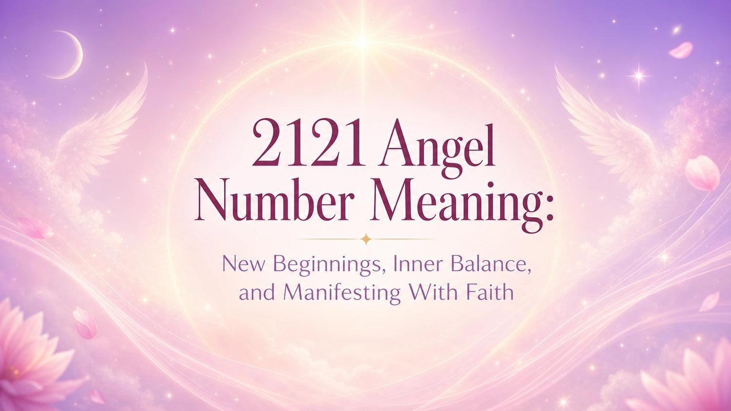 2121 Angel Number Meaning: New Beginnings, Inner Balance, and Manifesting With Faith