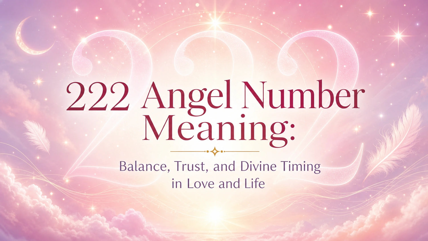 222 Angel Number Meaning: Balance, Trust, and Divine Timing in Love and Life