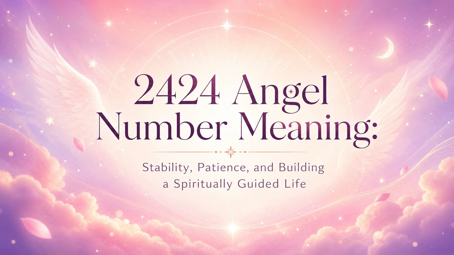 2424 Angel Number Meaning: Stability, Patience, and Building a Spiritually Guided Life