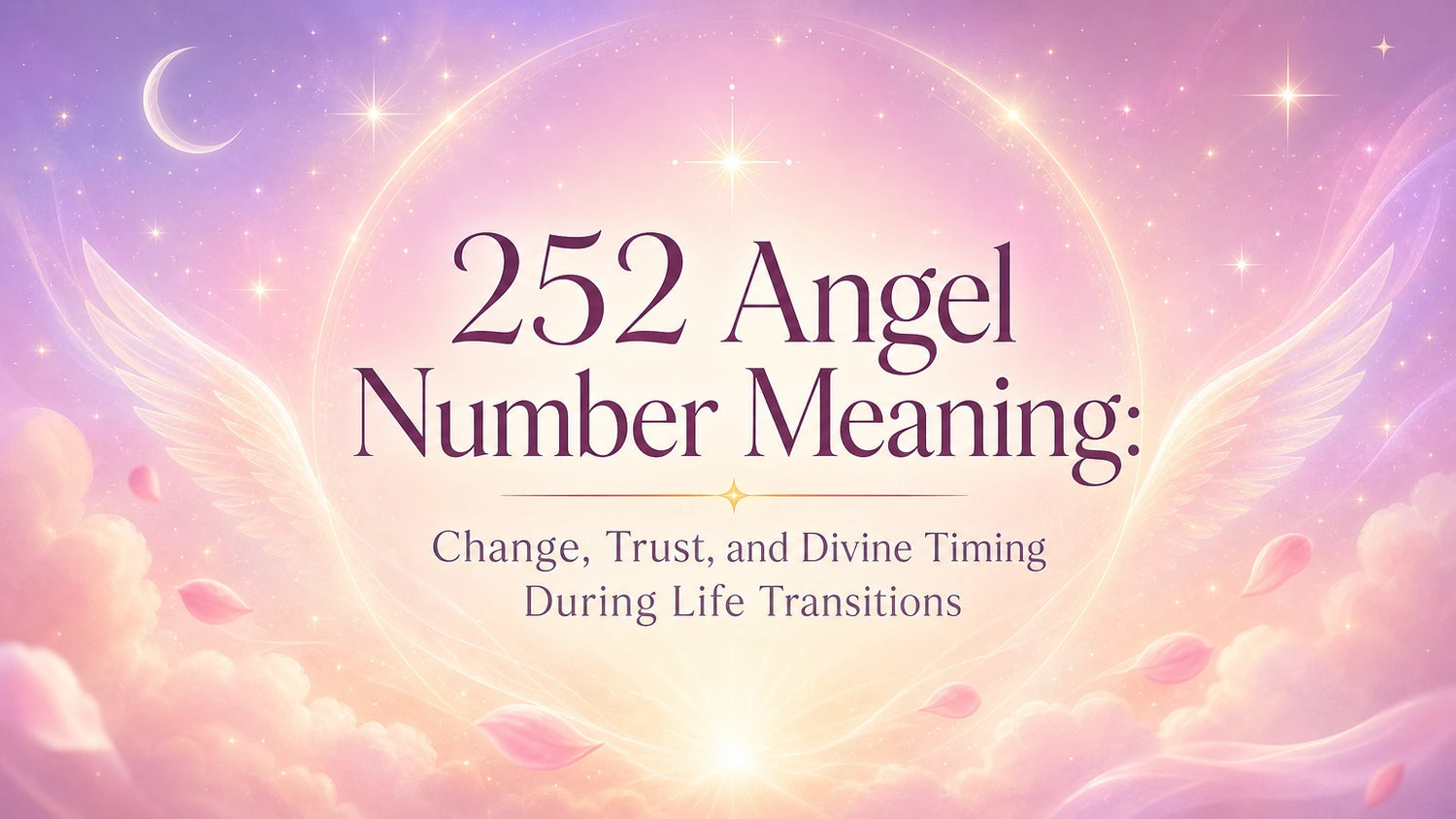 252 Angel Number Meaning: Change, Trust, and Divine Timing During Life Transitions