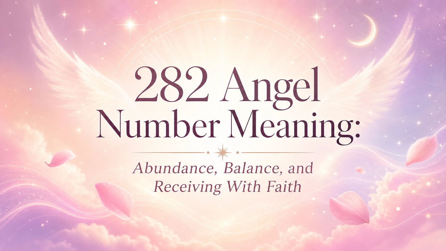 282 Angel Number Meaning: Abundance, Balance, and Receiving With Faith
