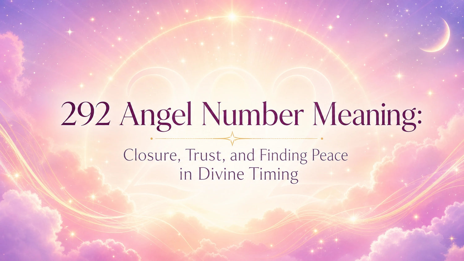 292 Angel Number Meaning: Closure, Trust, and Finding Peace in Divine Timing