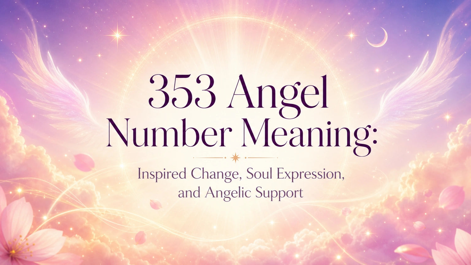 353 Angel Number Meaning: Inspired Change, Soul Expression, and Angelic Support