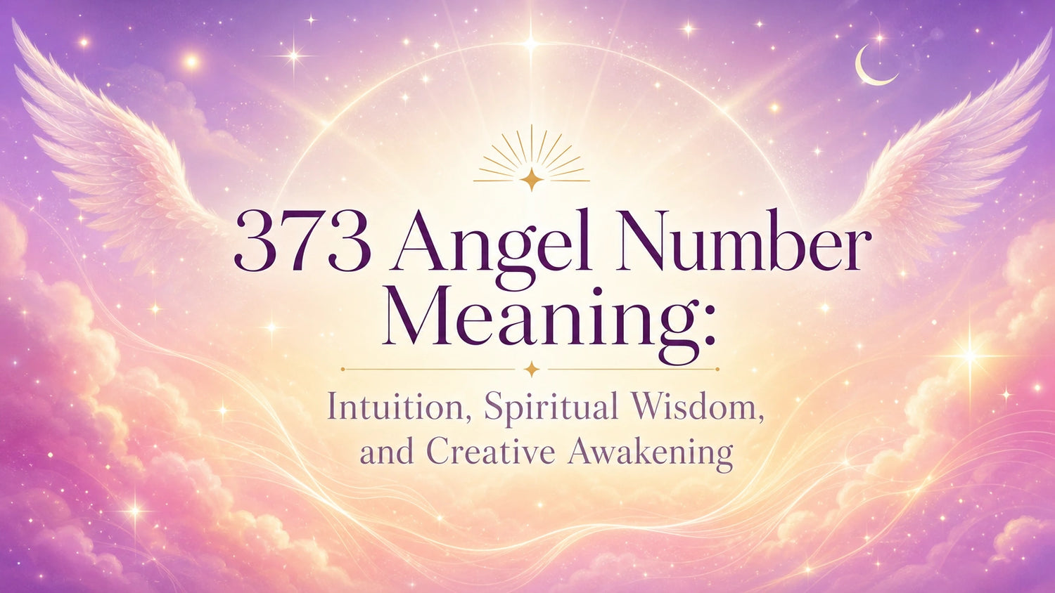 373 Angel Number Meaning: Intuition, Spiritual Wisdom, and Creative Awakening
