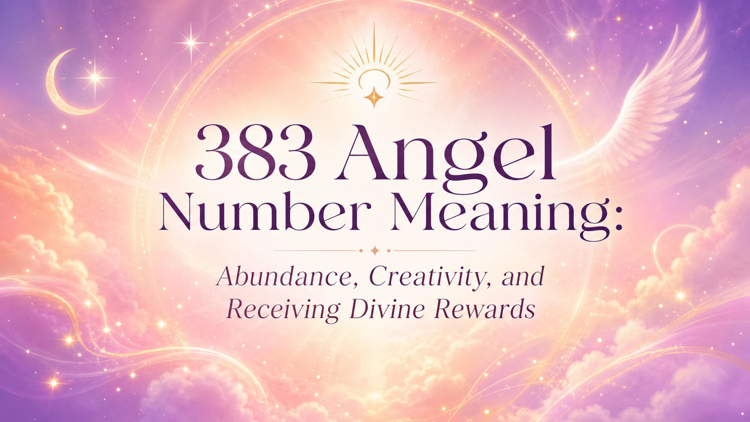 383 Angel Number Meaning: Abundance, Creativity, and Receiving Divine Rewards