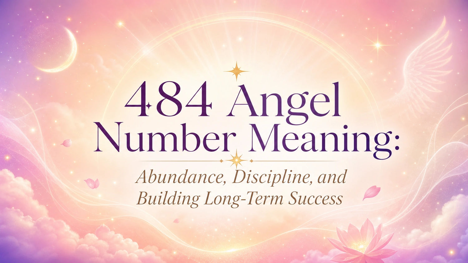 484 Angel Number Meaning: Abundance, Discipline, and Building Long-Term Success