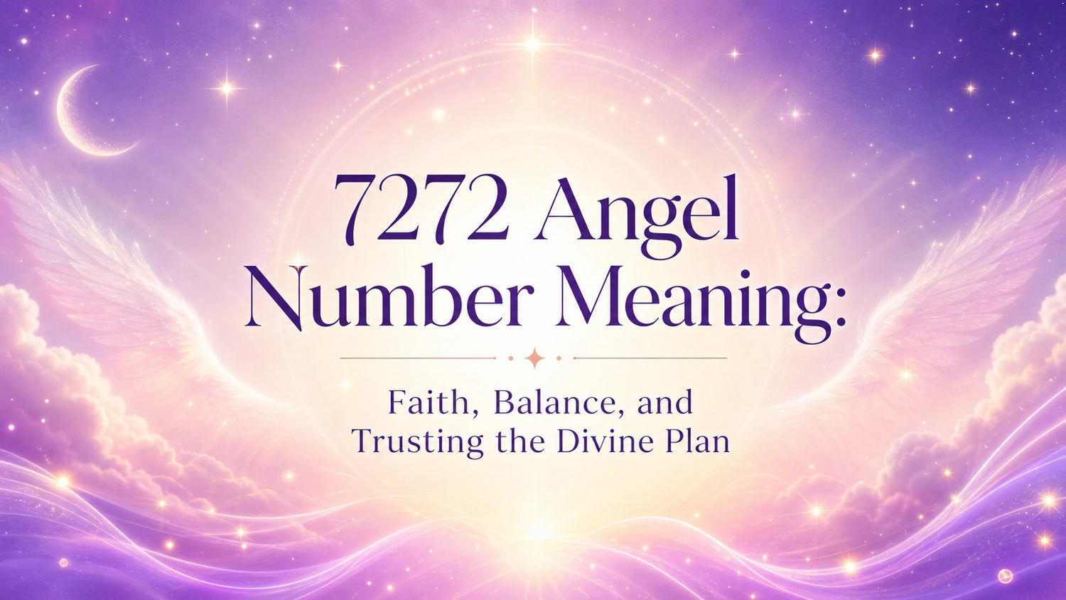 7272 Angel Number Meaning: Faith, Balance, and Trusting the Divine Plan