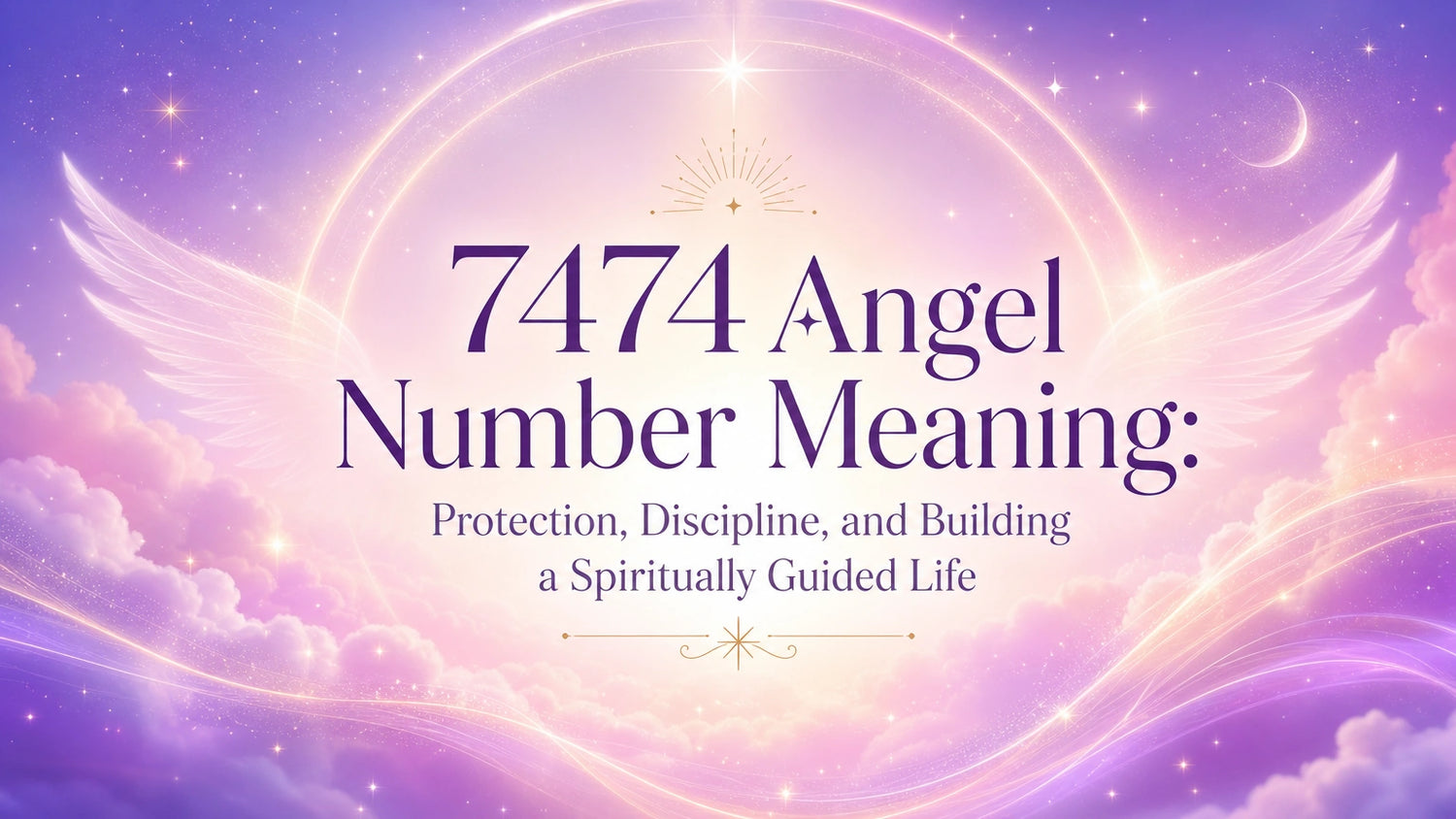 7474 Angel Number Meaning: Protection, Discipline, and Building a Spiritually Guided Life