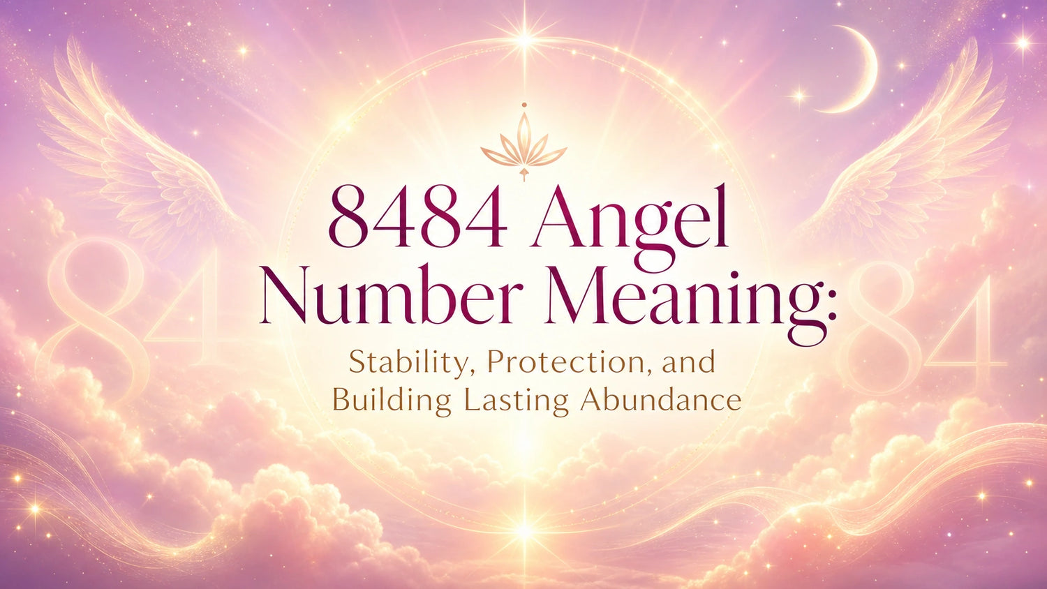 8484 Angel Number Meaning: Stability, Protection, and Building Lasting Abundance