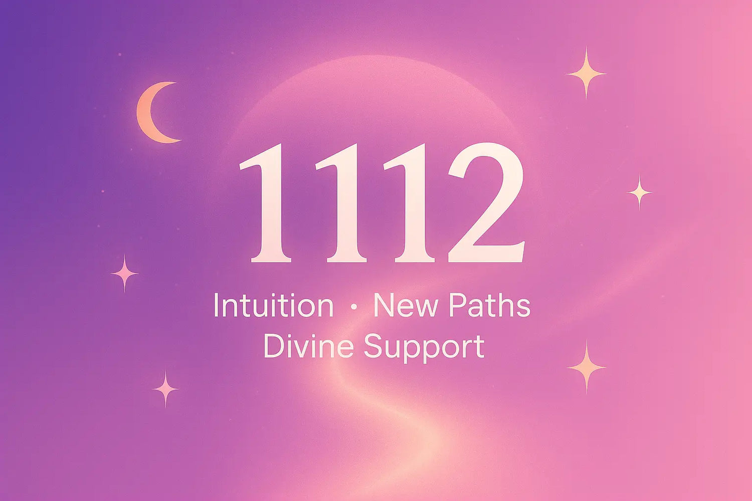 1112 Angel Number Meaning cover image with the words “Intuition, New Paths, Divine Support” on a purple-pink gradient background with stars, a crescent moon, and glowing light trail.