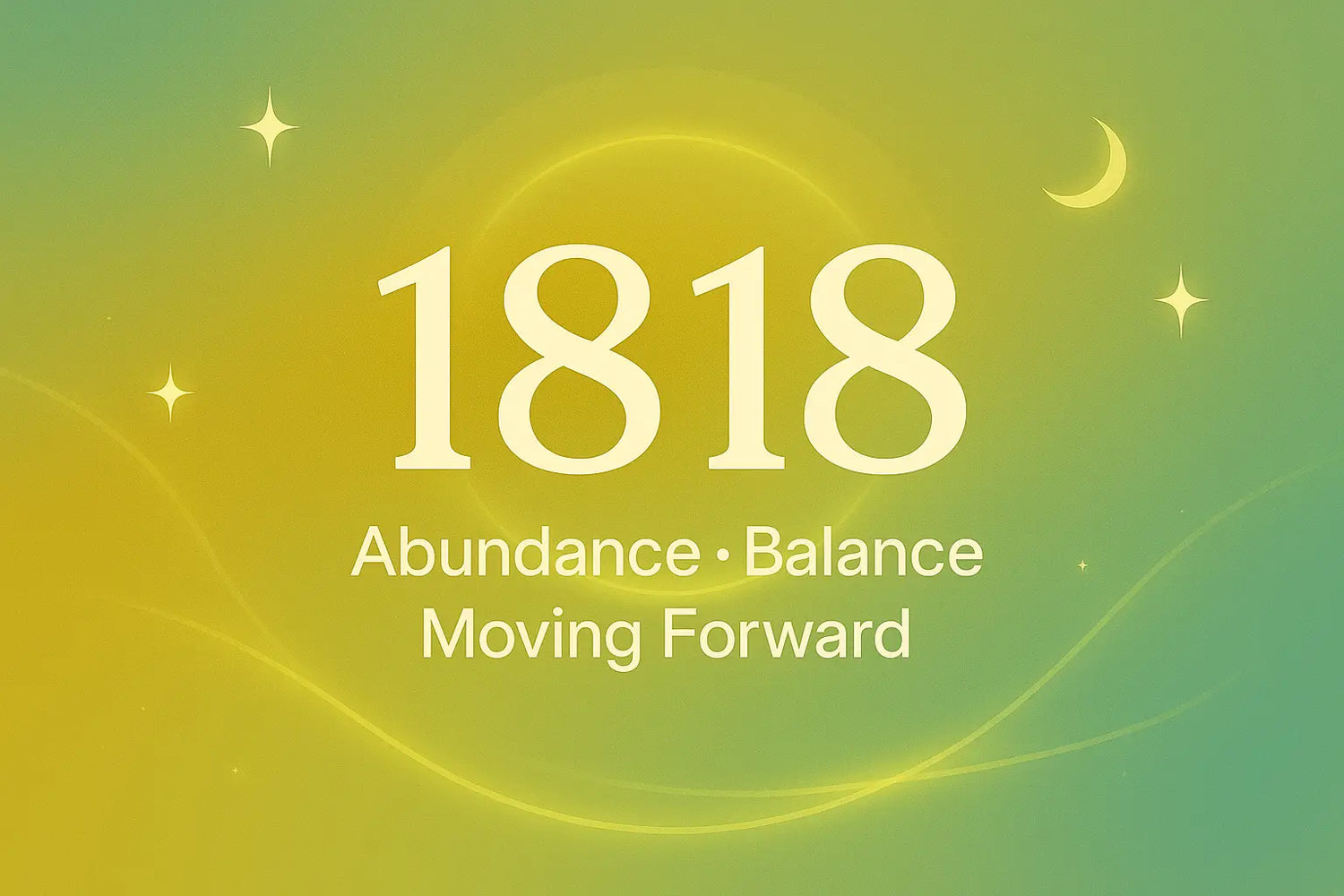1818 Angel Number with subtitle ‘Abundance · Balance · Moving Forward’ on a green-to-gold gradient background with stars, crescent moon, and glowing energy lines.