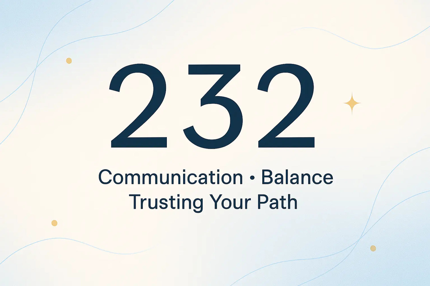 232 Angel Number Meaning cover image with the words “Communication, Balance, Trusting Your Path” on a soft gradient background with gold dots and lines.