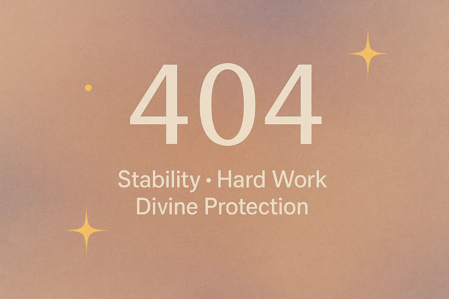 404 Angel Number Meaning cover image with the words “Stability, Hard Work, Divine Protection” on a warm gradient background with gold stars and dots.