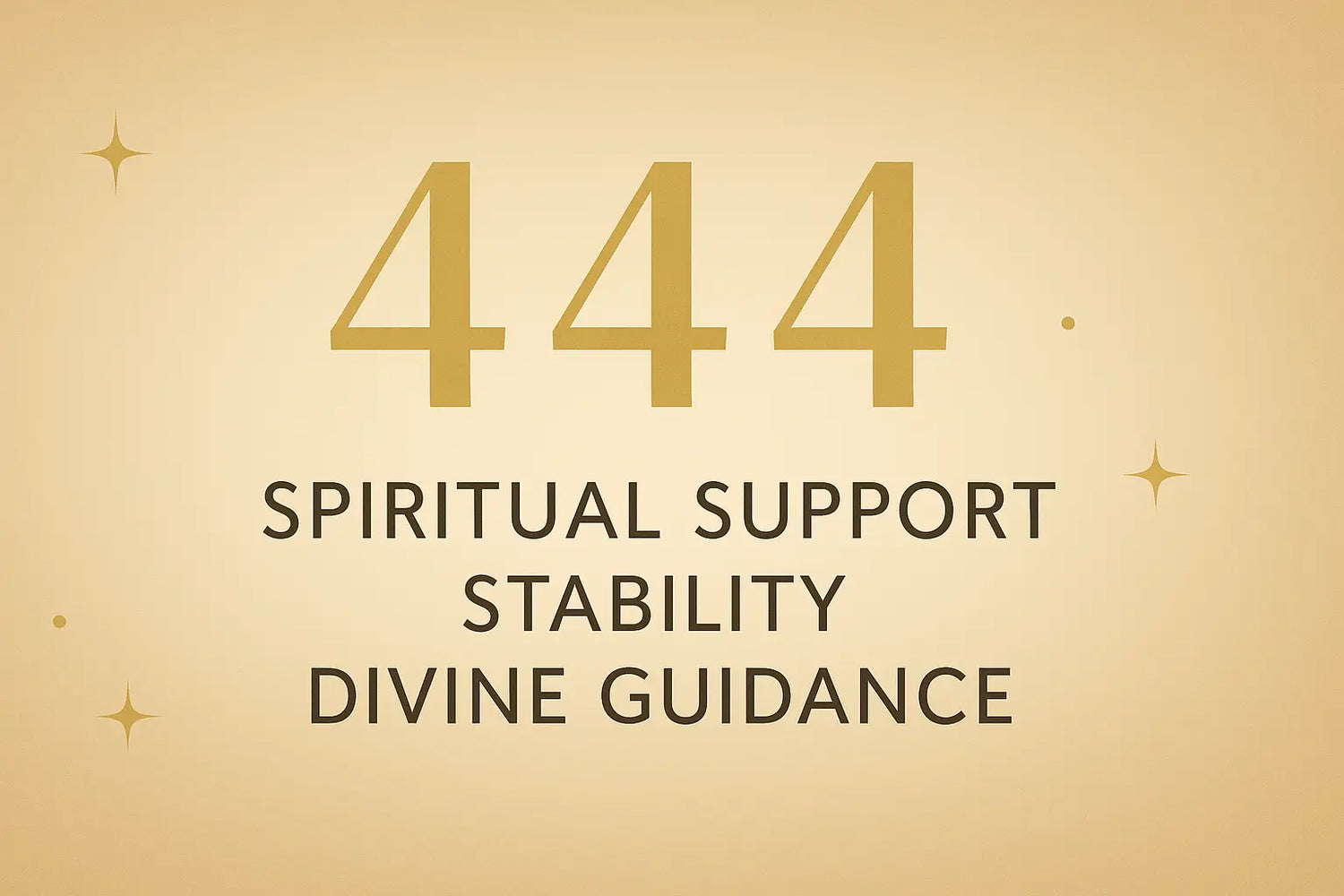 Angel number 444 meaning with keywords spiritual support, stability, and divine guidance on a warm gold and beige background with golden stars — symbolic image for angelic protection, grounding energy, and spiritual reassurance blog content.