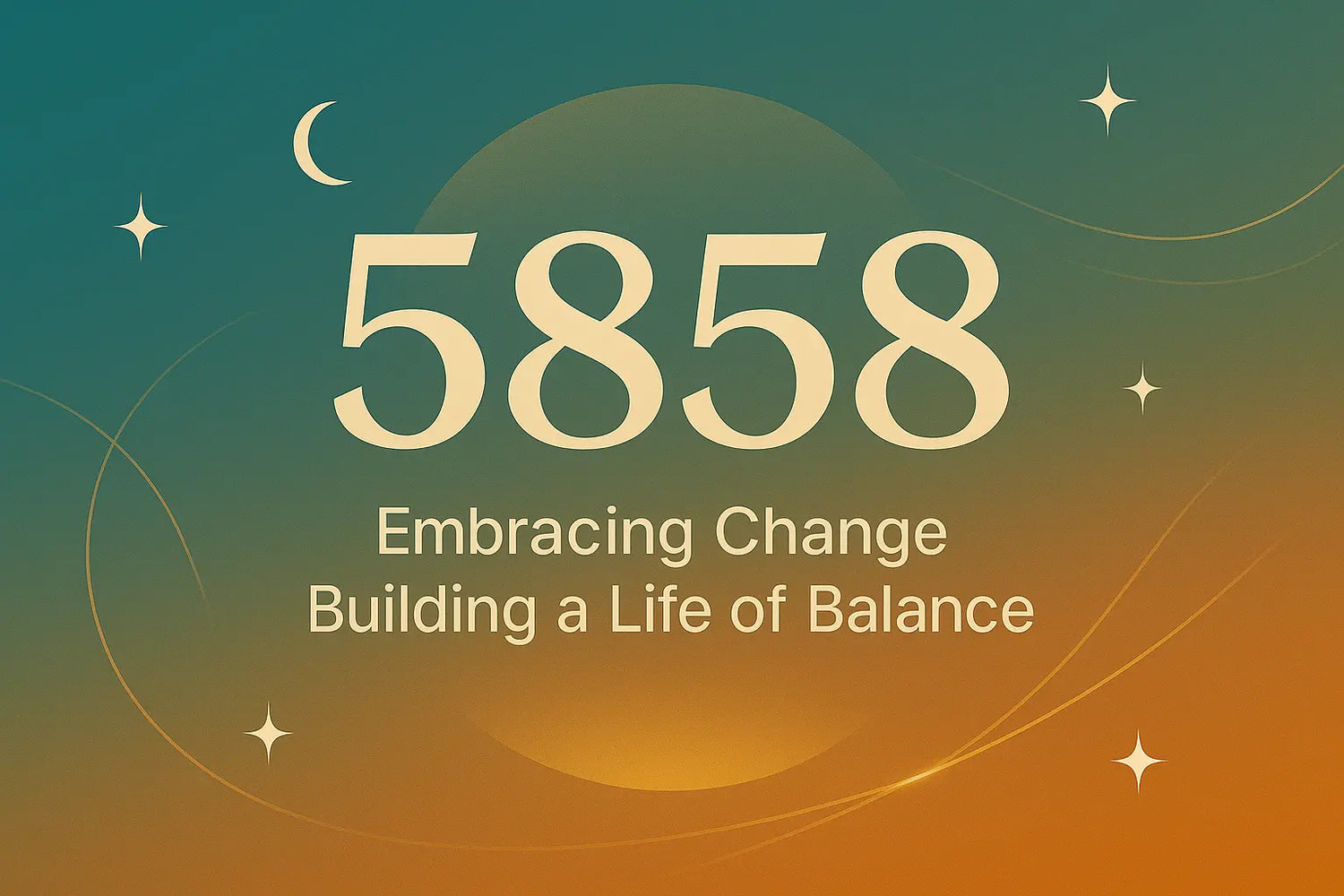 “5858 Angel Number with subtitle ‘Embracing Change · Building a Life of Balance’ centered below on a gold-to-blue gradient background with stars, crescent moon, and soft flowing light.”