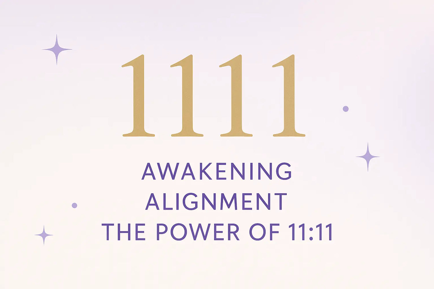 1111 Angel Number Meaning: Awakening, Alignment, and the Power of 11:11
