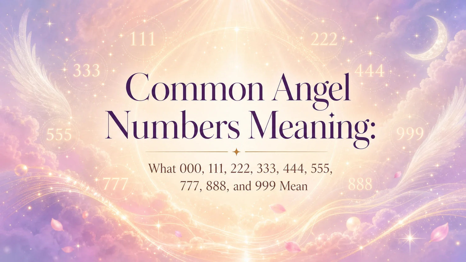 Common Angel Numbers Meaning: What 000, 111, 222, 333, 444, 555, 777, 888, and 999 Mean