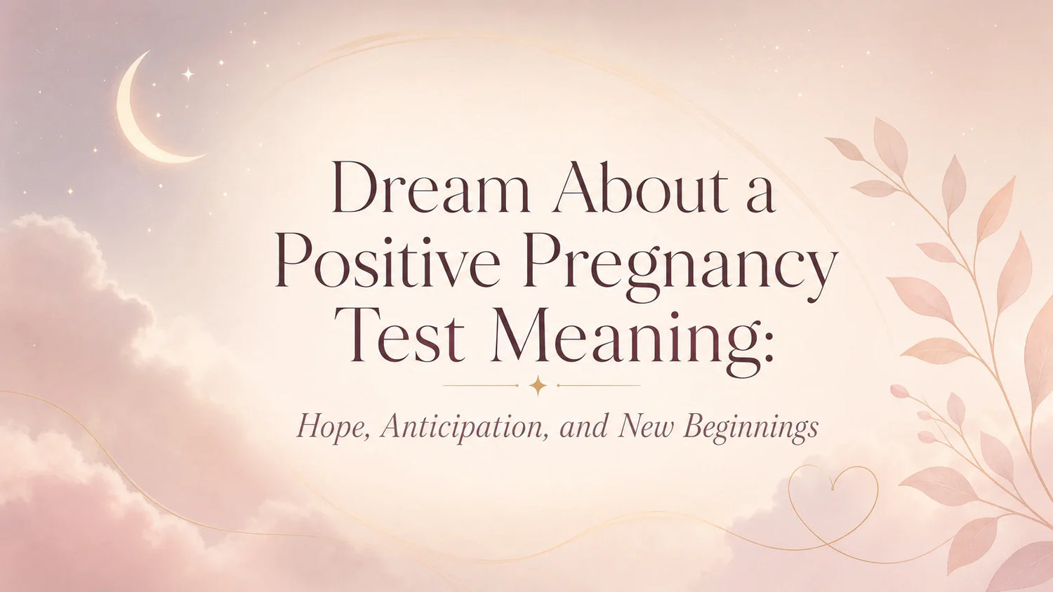 Dream About a Positive Pregnancy Test Meaning: Hope, Anticipation, and New Beginnings