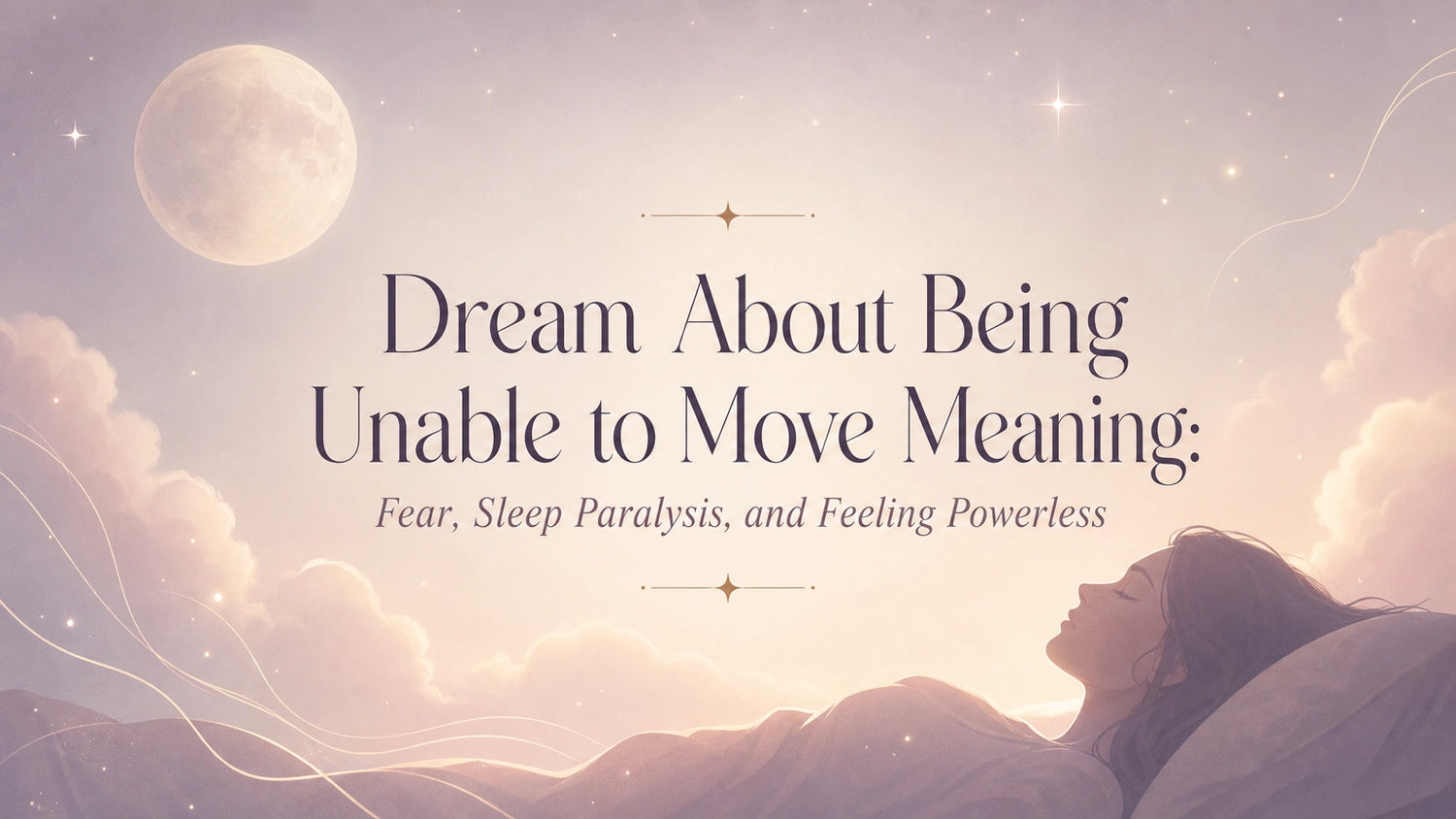 Dream About Being Unable to Move Meaning: Fear, Sleep Paralysis, and Feeling Powerless
