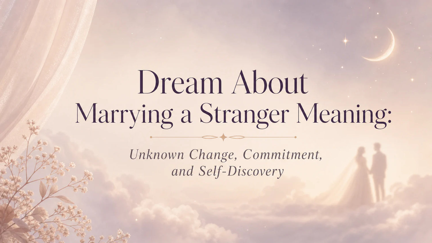 Dream About Marrying a Stranger Meaning: Unknown Change, Commitment, and Self-Discovery