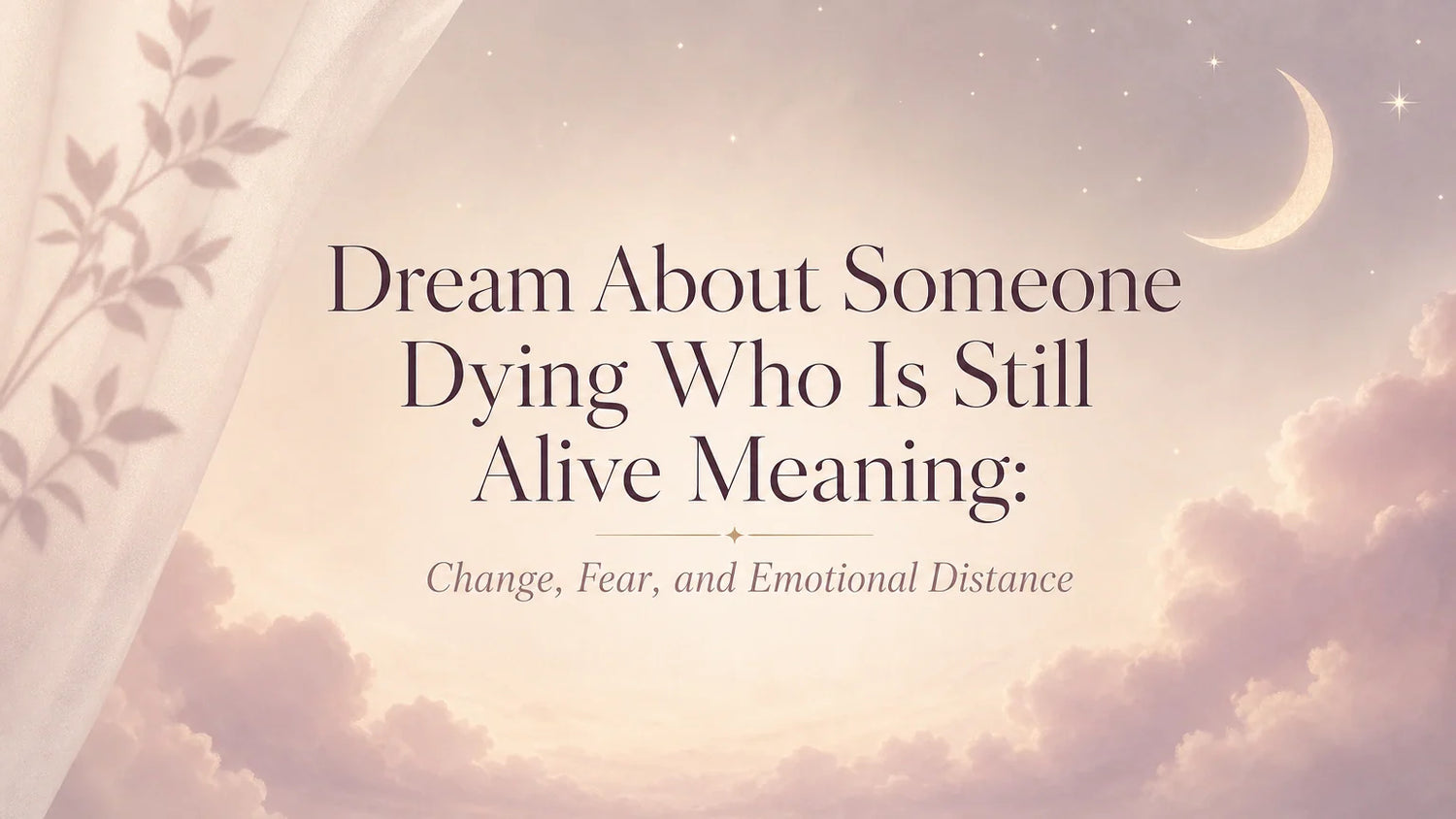 Dream About Someone Dying Who Is Still Alive Meaning: Change, Fear, and Emotional Distance