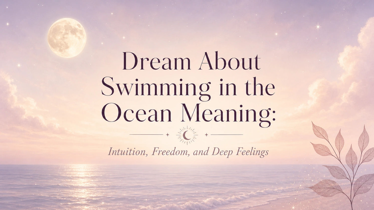 Dream About Swimming in the Ocean Meaning: Intuition, Freedom, and Deep Feelings