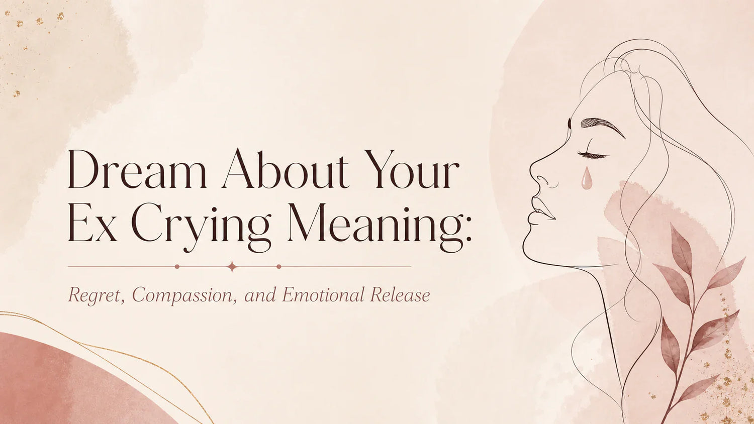 Dream About Your Ex Crying Meaning: Regret, Compassion, and Emotional Release