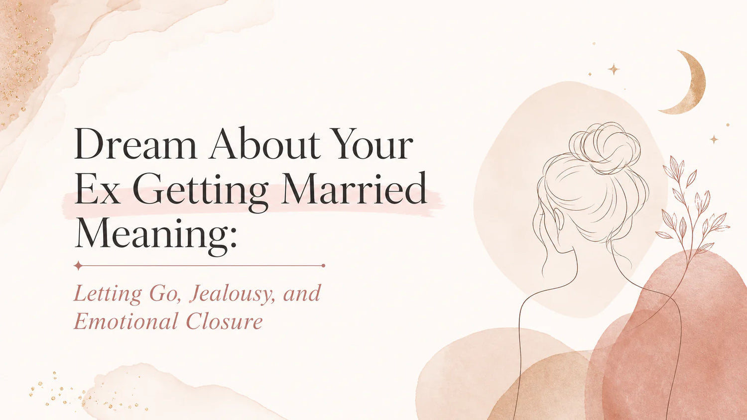 Dream About Your Ex Getting Married Meaning: Letting Go, Jealousy, and Emotional Closure
