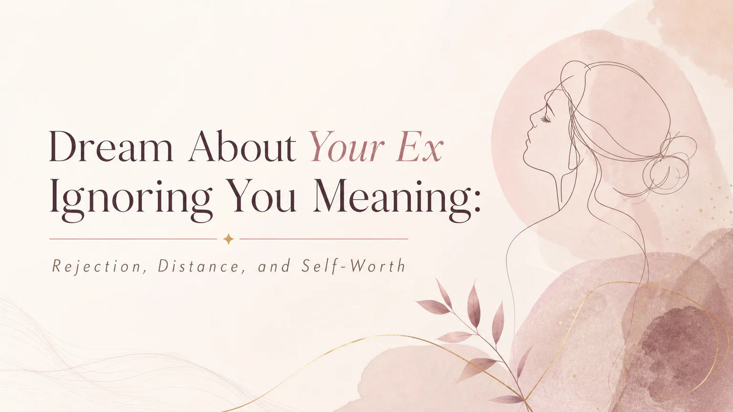 Dream About Your Ex Ignoring You Meaning: Rejection, Distance, and Self-Worth