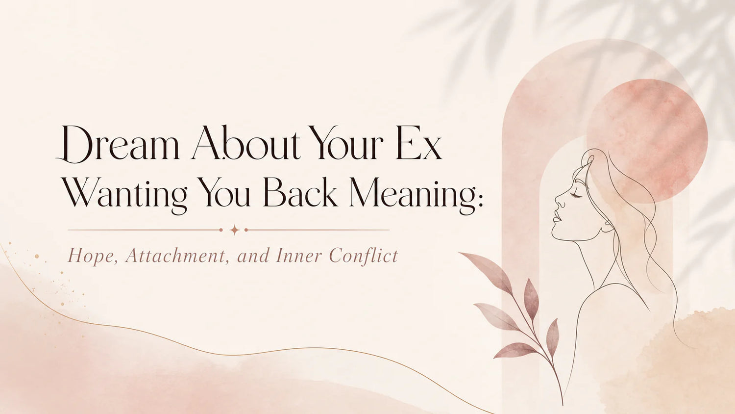 Dream About Your Ex Wanting You Back Meaning: Hope, Attachment, and Inner Conflict