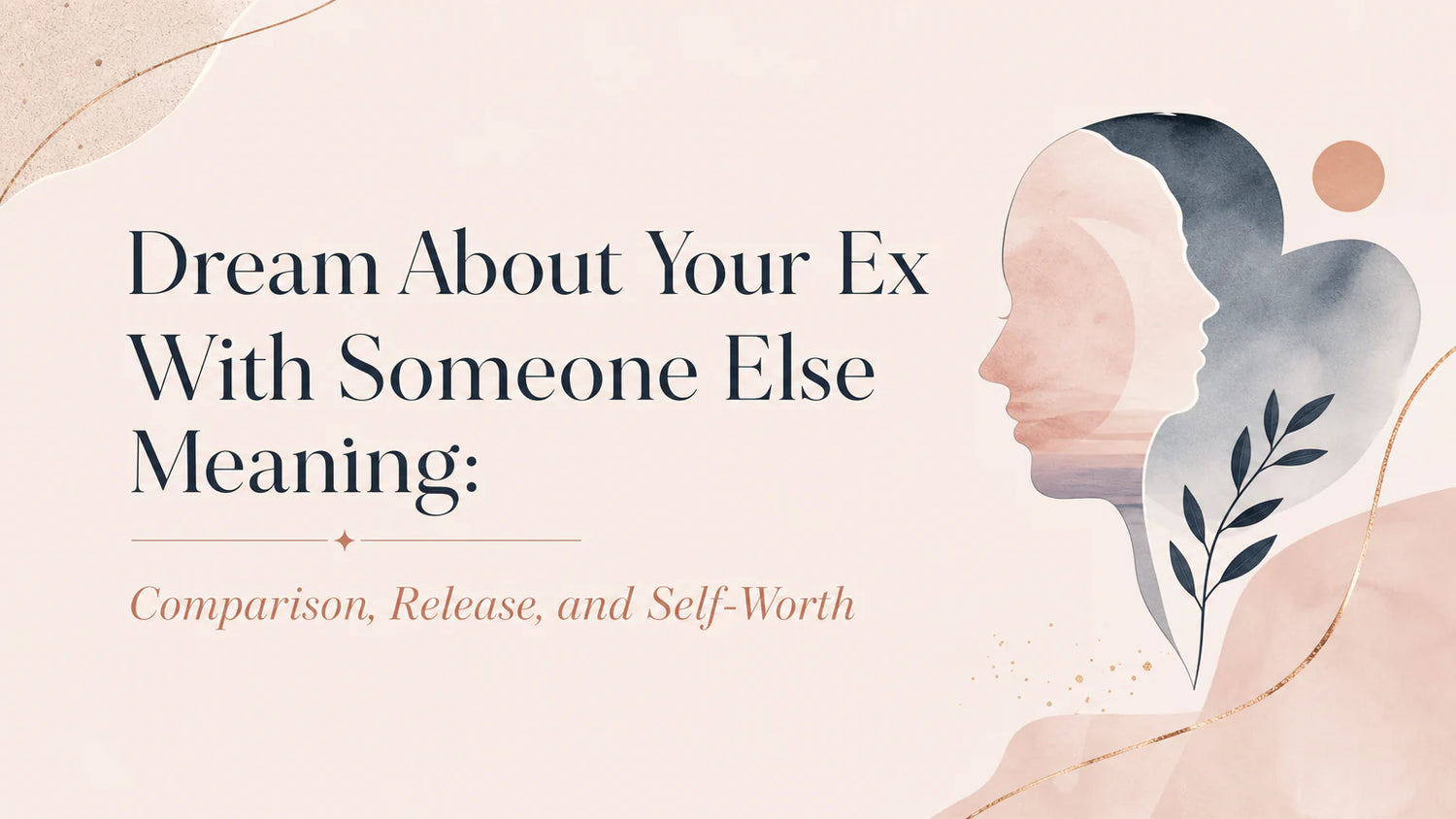 Dream About Your Ex With Someone Else Meaning: Comparison, Release, and Self-Worth