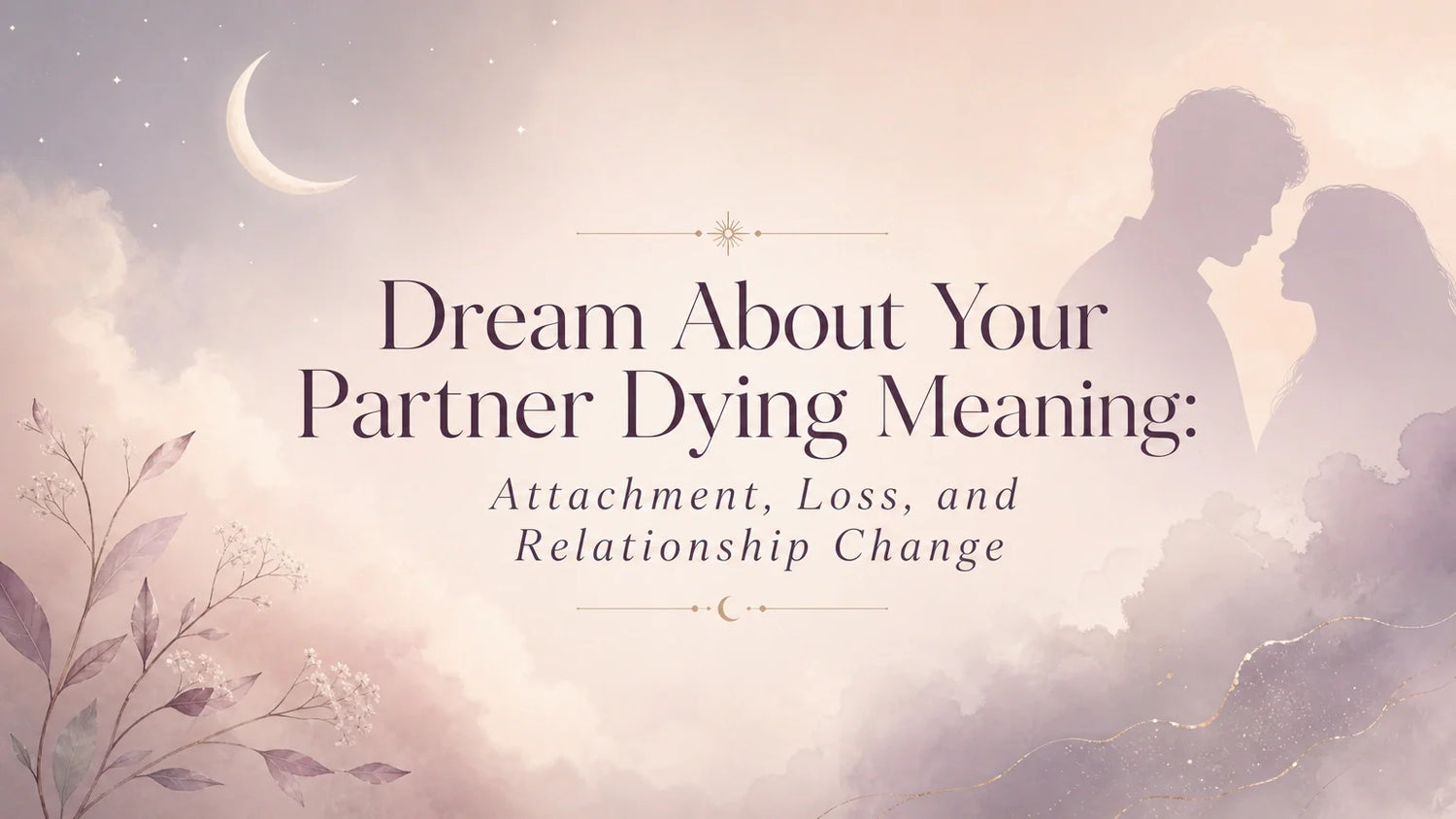 Dream About Your Partner Dying Meaning: Attachment, Loss, and Relationship Change