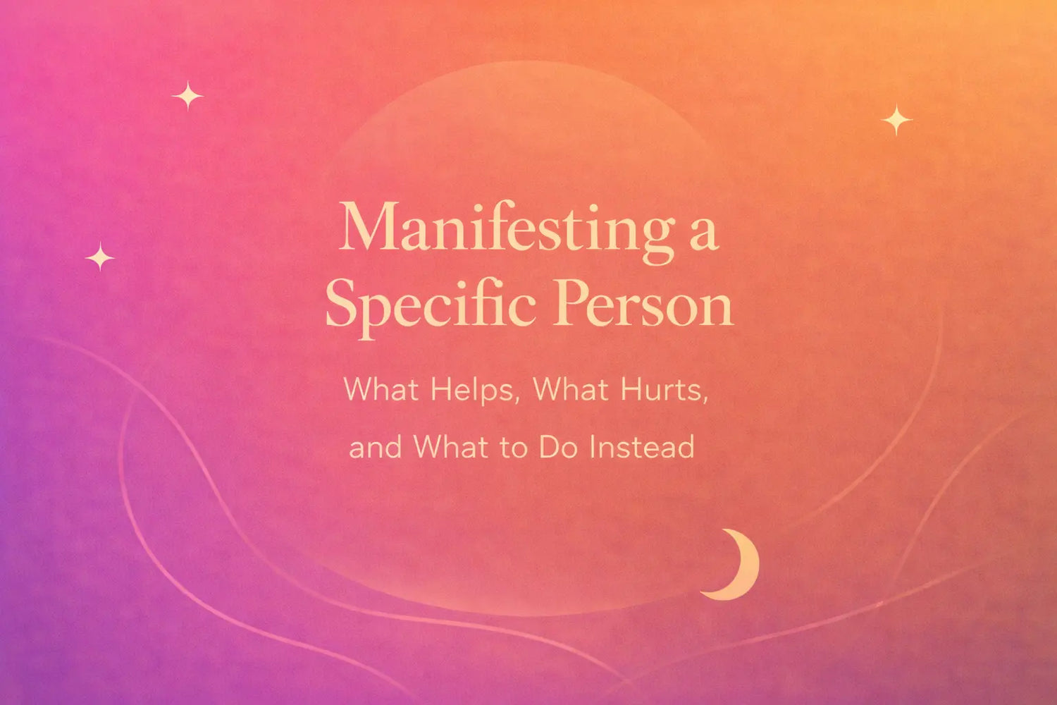 Minimalist warm gradient cover with “Manifesting a Specific Person” and a subtitle about what helps, what hurts, and what to do instead