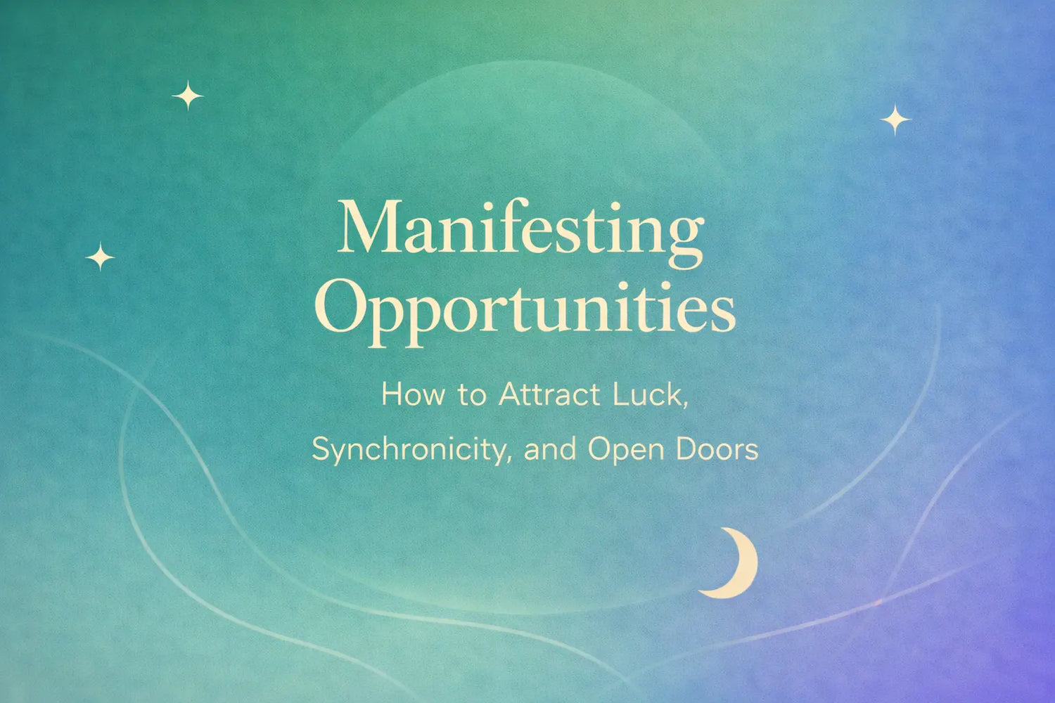Minimalist green-to-blue gradient cover with “Manifesting Opportunities” and a subtitle about luck, synchronicity, and open doors.