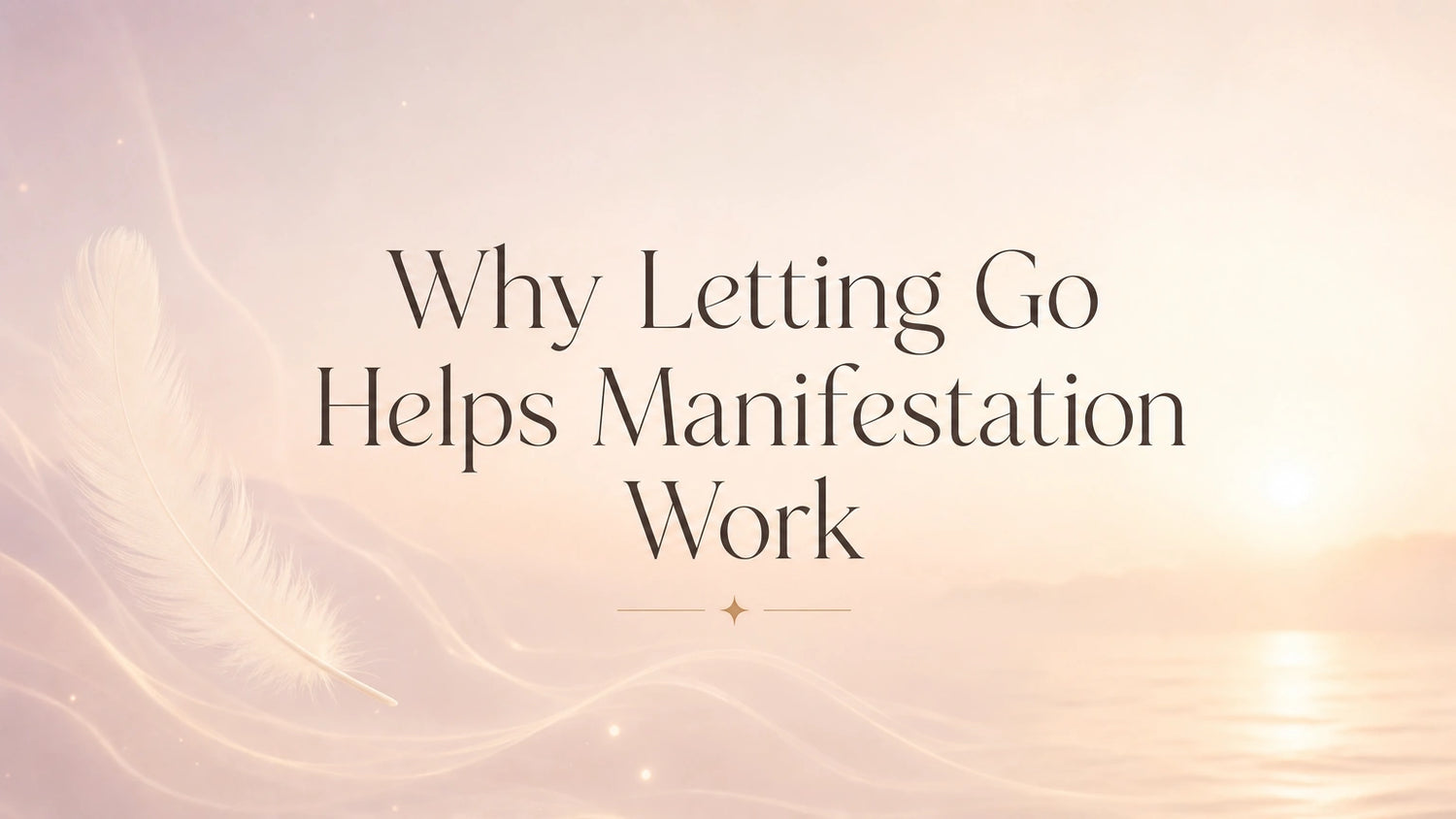 Why Letting Go Helps Manifestation Work